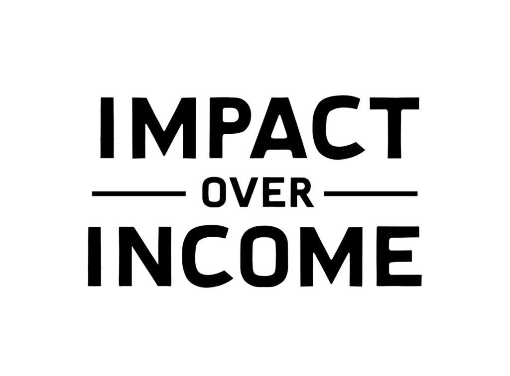 Impact over income core values