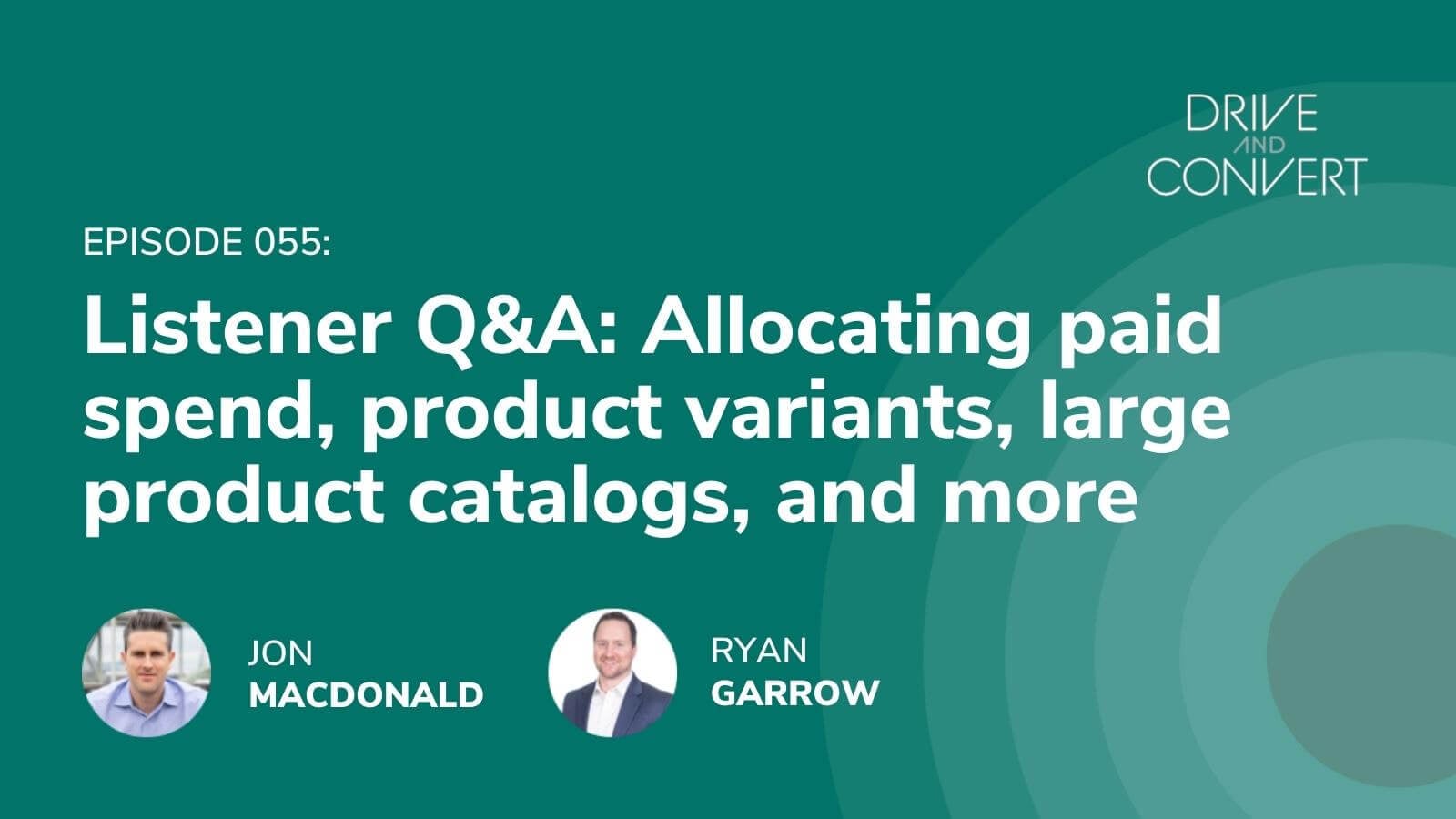 Drive And Convert Ep 055 Listener Q A Allocating Paid Spend Large Product Catalogs And 